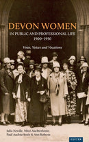 Devon Women in Public and Professional Life, 1900-1950 : Votes, Voices and Vocations-9781905816767