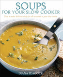 Soups For Your Slow Cooker : How to Make Delicious Soups for All Occasions in Your Slow Cooker-9781905862207