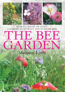 The Bee Garden : How to Create or Adapt a Garden to Attract and Nurture Bees-9781905862597