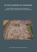 In the Shadow of Corinium: Prehistoric and Roman Occupation at Kingshill South, Cirencester, Gloucestershire