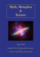 Myth, Metaphor and Science : Including "The Most Beautiful Experiment", by Goronwy Tudor Jones and Alan Wall-9781905929733