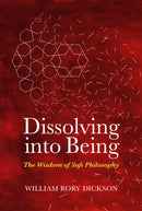 Dissolving into Being : The Wisdom of Sufi Philosophy-9781905937783