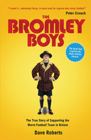 The Bromley Boys : The True Story of Supporting the Worst Football Club in Britain-9781906032241