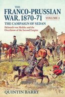 The Franco-Prussian War 1870-71 Volume 1 : The Campaign of Sedan. Helmuth Von Moltke And The Overthrow Of The Second Empire-9781906033453