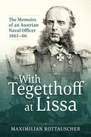 With Tegetthoff at Lissa : The Memoirs of an Austrian Naval Officer 1861-66-9781906033705
