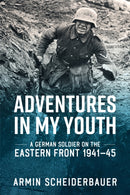 Adventures in My Youth : A German Soldier on the Eastern Front 1941-45-9781906033774