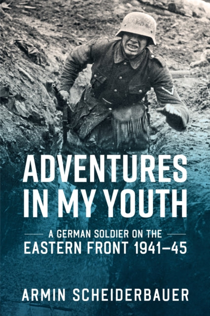 Adventures in My Youth : A German Soldier on the Eastern Front 1941-45-9781906033774