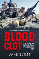 Blood Clot : In Combat with the Patrols Platoon, 3 Para, Afghanistan 2006-9781906033811