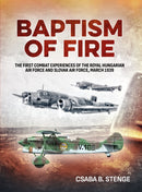 Baptism of Fire : The First Combat Experiences of the Royal Hungarian Air Force and Slovak Air Force, March 1939-9781906033934