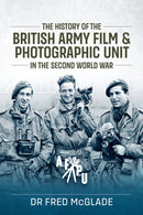 The History of the British Army Film & Photographic Unit in the Second World War-9781906033941