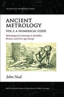 Ancient Metrology, Vol I : A Numerical Code - Metrological Continuity in Neolithic, Bronze, and Iron Age Europe-9781906069117