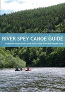 River Spey Canoe Guide : A Canoeist and Kayaker's Guide to Scotland's Premier Touring River-9781906095437