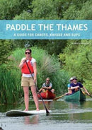 Paddle the Thames : A Guide for Canoes, Kayaks and Sup's-9781906095598