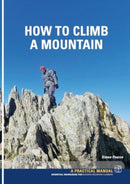 How To Climb A Mountain : Essential knowledge for budding mountain Climbers-9781906095932