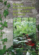 Nature Kindergartens and Forest Schools : An Exploration of Naturalistic Learning within Nature Kindergartens and Forest Schools-9781906116095