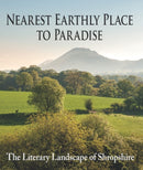Nearest Earthly Place to Paradise : The Literary Landscape of Shropshire-9781906122522