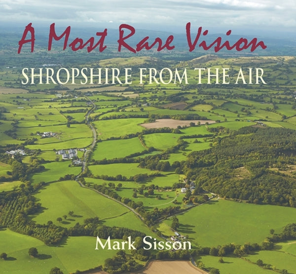 A Most Rare Vision : Shropshire from the Air-9781906122669