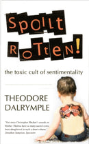 Spoilt Rotten : The Toxic Cult of Sentimentality-9781906142254