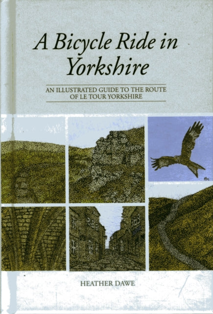 A Bicycle Ride in Yorkshire : An illustrated guide to the route of Le Tour Yorkshire-9781906148911