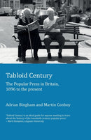 Tabloid Century : The Popular Press in Britain, 1896 to the present-9781906165321