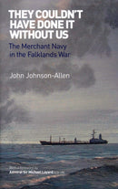 They Couldn't Have Done it Without Us : The Merchant Navy in the Falklands War-9781906266233