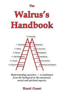 The Walrus's Handbook : Understanding ourselves - a continuum from the biological to the emotional, social and spiritual aspects.-9781906289126