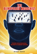 The Blindfolded Masochist : Creation Versus Destruction: The Power of Economic Networks-9781906316952