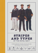 Stripes and Types of the Royal Navy : A Little Handbook of Sketches by Naval Officers Showing the Dress and Duties of All Ranks from Admiral to Boy Signaller-9781906367718