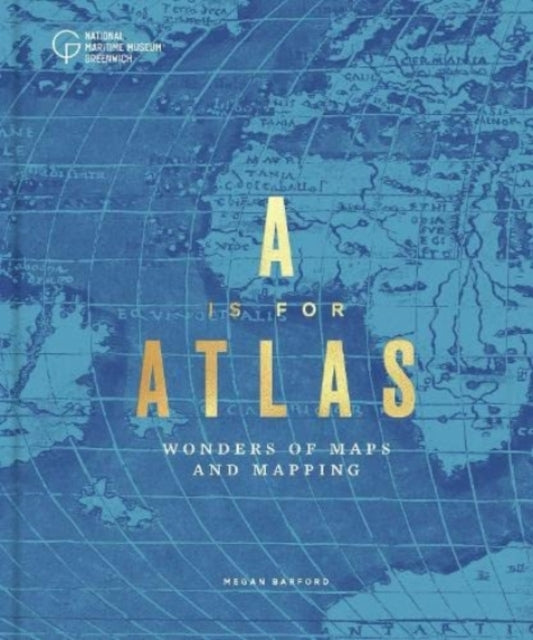 A is for Atlas : Wonders of Maps and Mapping-9781906367930