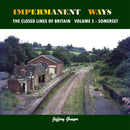 Impermanent Ways: The Closed Lines of Britain : Volume 5 - Somerset-9781906419981