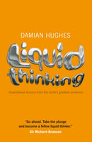 Liquid Thinking – Inspirational lessons from the world's great achievers