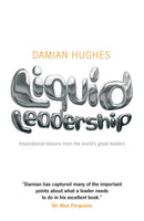 Liquid Leadership – Inspirational lessons from the  world's great leaders