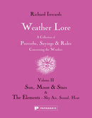 Weather Lore Volume II : A Collection of Proverbs, Sayings and Rules Concerning the Weather - Sun, Moon and Stars & The Elements: Sky, Air, Sound, Heat-9781906506384