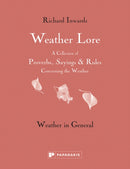 Weather Lore Volume I : A Collection of Proverbs, Sayings and Rules Concerning the Weather - Weather in General-9781906506599