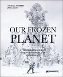 Our Frozen Planet : A Photographic Journey Through the World of Snow and Ice-9781906506735