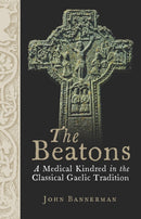 The Beatons : A Medical Kindred in the Classical Gaelic Tradition-9781906566920