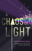 A Chaos of Light : New Writing Scotland 43-9781906841669