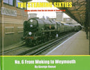 The Steaming Sixties : From Woking to Weymouth No. 6-9781906919245