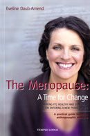 The Menopause - A Time for Change : Staying Fit, Healthy and Confident on Entering a New Phase of Life, A Practical Guide Based on Anthroposophical Medicine-9781906999001