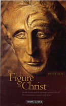 The Figure of Christ : Rudolf Steiner and the Spiritual Intention Behind the Goetheanum's Central Work of Art-9781906999018