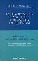Anthroposophy and the Philosophy of Freedom : Anthroposophy and Its Method of Cognition, the Christological and Cosmic-human Dimension of the Philosophy of Freedom-9781906999025