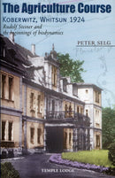 The Agriculture Course, Koberwitz, Whitsun 1924 : Rudolf Steiner and the Beginnings of Biodynamics-9781906999087