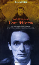 Rudolf Steiner's Core Mission : The Birth and Development of Spiritual-Scientific Karma Research-9781906999100
