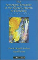 The Archetypal Feminine in the Mystery Stream of Humanity : Towards a New Culture of the Family-9781906999179