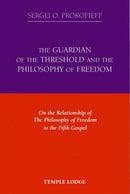 The Guardian of the Threshold and the Philosophy of Freedom : On the Relationship of the Philosophy of Freedom to the Fifth Gospel-9781906999247