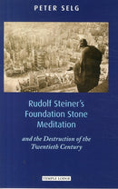 Rudolf Steiner's Foundation Stone Meditation : and the Destruction of the Twentieth Century-9781906999414