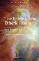 The Battle for the Etheric Realm : Moral Technique and Etheric Technology - Apocalyptic Symptoms-9781906999469