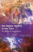 The Sophia Mystery in Our Time : The Birth of Imagination-9781906999506
