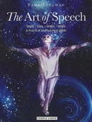 The Art of Speech : Body - Soul - Spirit - Word, a Practical and Spiritual Guide-9781906999650