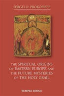 The Spiritual Origins of Eastern Europe and the Future Mysteries of the Holy Grail-9781906999919